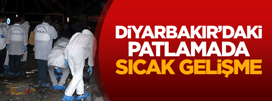 Diyarbakır'daki patlamada sıcak gelişme