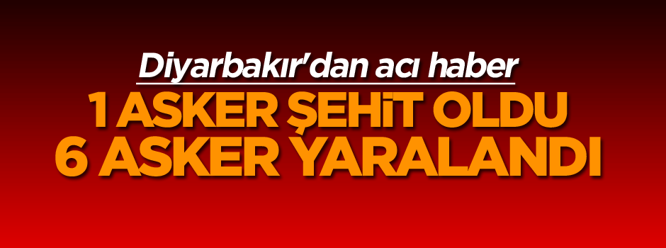 Diyarbakır'dan acı haber: Şehit ve yaralılar var