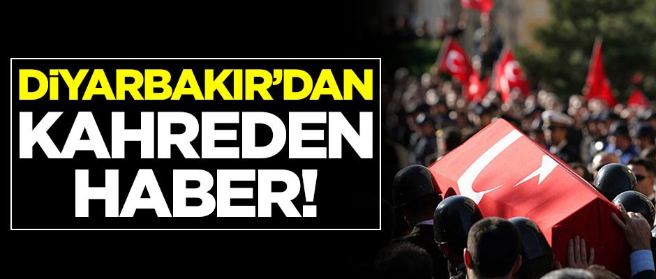 Diyarbakır'dan kahreden haber: 1 şehit