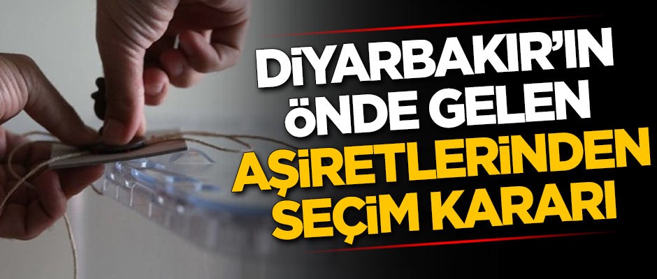 Diyarbakır'ın önde gelen aşiretleri seçim kararını verdi