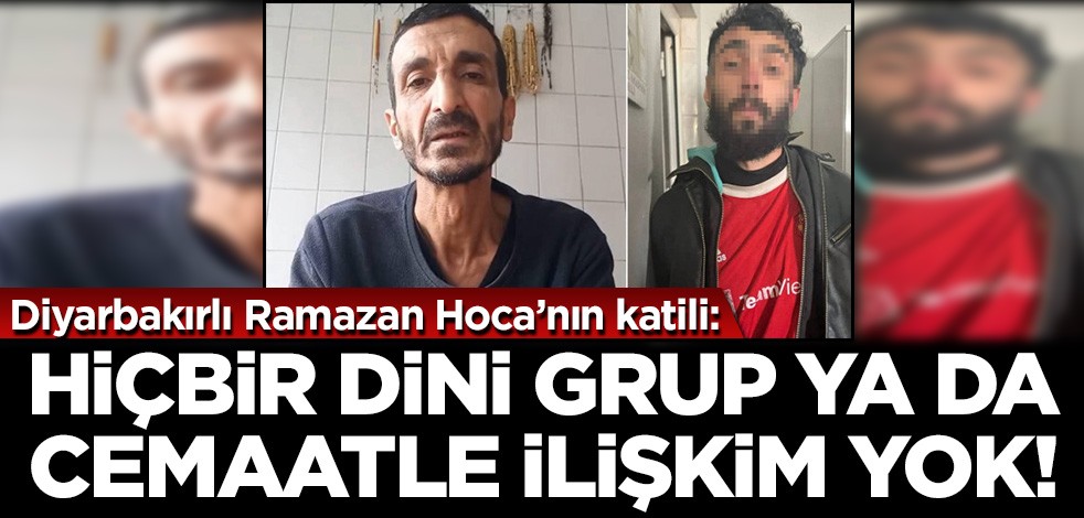 Diyarbakırlı Ramazan Hocayı katleden zanlının ifadesi ortaya çıktı! 'Hiçbir dini grup veya cemaatle ilişkim yok'