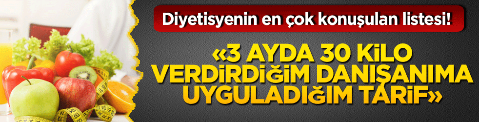 Diyetisyenin en çok konuşulan listesi! '3 ayda 30 kilo verdirdiğim danışanıma uyguladığım tarif'
