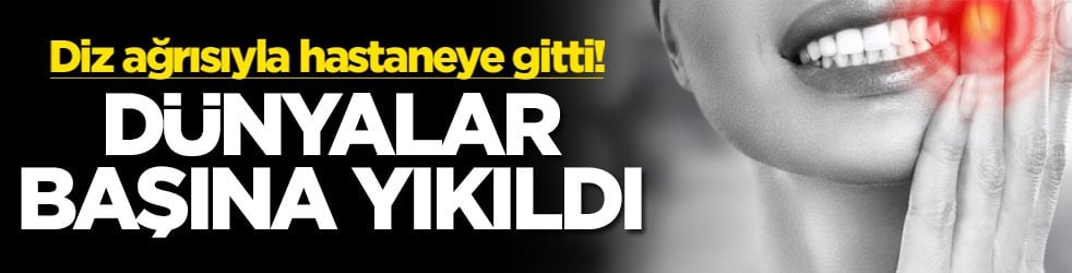 Diz ağrısıyla hastaneye gitti! Dünyalar başına yıkıldı