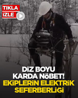 Diz boyu karda nöbet! Ekiplerin elektrik seferberliği