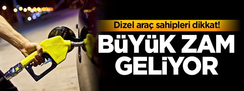 Dizel araç sahipleri dikkat! Büyük zam geliyor