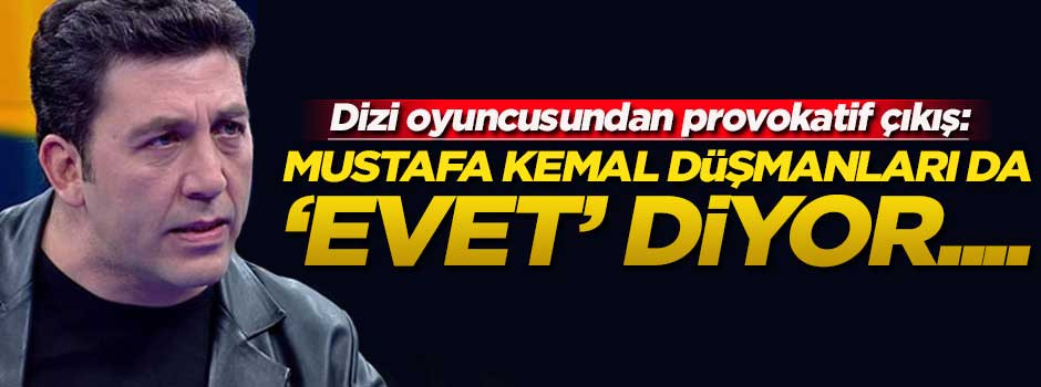 Dizi oyuncusundan provokatif çıkış!