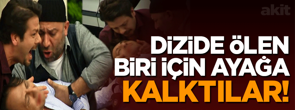 Dizide ölen biri için ayağa kalktılar!