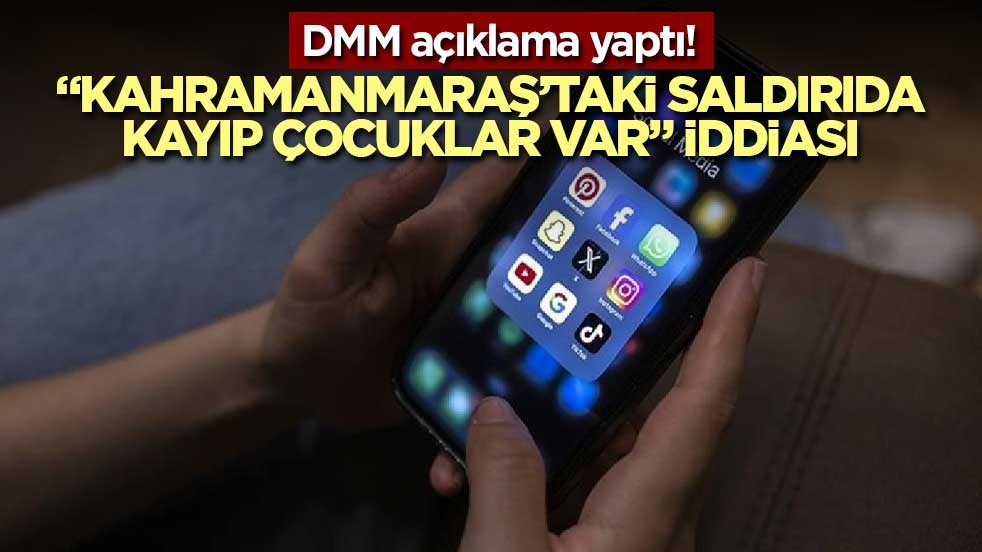DMM açıklama yaptı! “Kahramanmaraş’taki saldırıda kayıp çocuklar var” iddiası