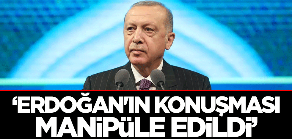 DMM: Cumhurbaşkanı Erdoğan'ın konuşması manipüle edildi