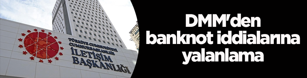 DMM'den banknot iddialarına yalanlama