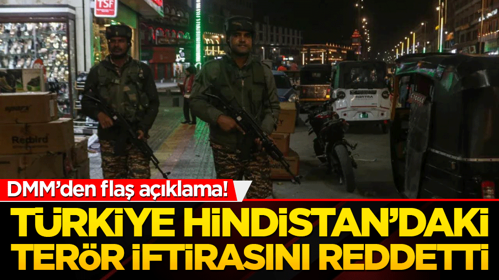DMM’den flaş açıklama! Türkiye Hindistan’daki terör iftirasını reddetti