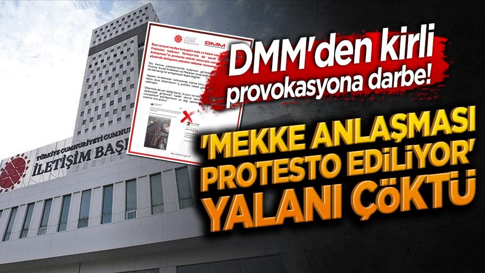 DMM'den kirli provokasyona darbe! 'Mekke Anlaşması protesto ediliyor' yalanı çöktü