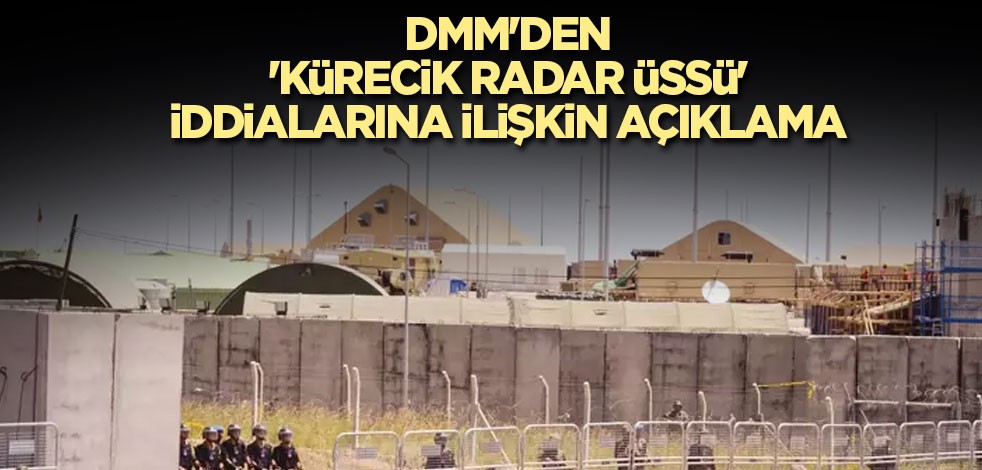 DMM'den 'Kürecik Radar Üssü' iddialarına ilişkin açıklama
