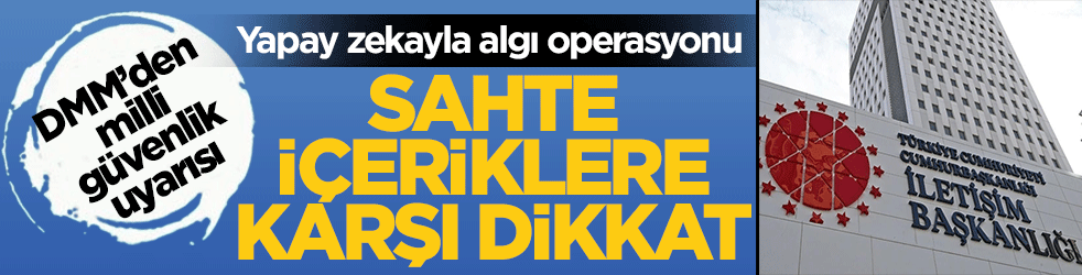 DMM’den milli güvenlik uyarısı: Yapay zekayla algı operasyonu! Sahte içeriklere karşı dikkat
