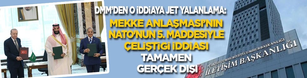 DMM’den o iddiaya jet yalanlama: Mekke Anlaşması’nın NATO'nun 5. maddesiyle çeliştiği iddiası tamamen gerçek dışı
