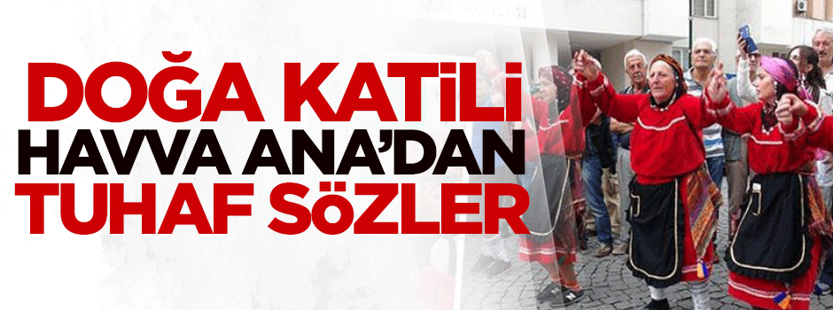 Doğa katili Rabiye Özcan'dan tuhaf sözler