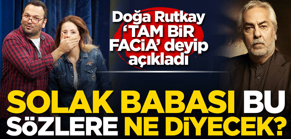 Doğa Rutkay 'tam bir facia' diyerek açıkladı! Solak Babası Rutkay Aziz bu sözlere ne diyecek?