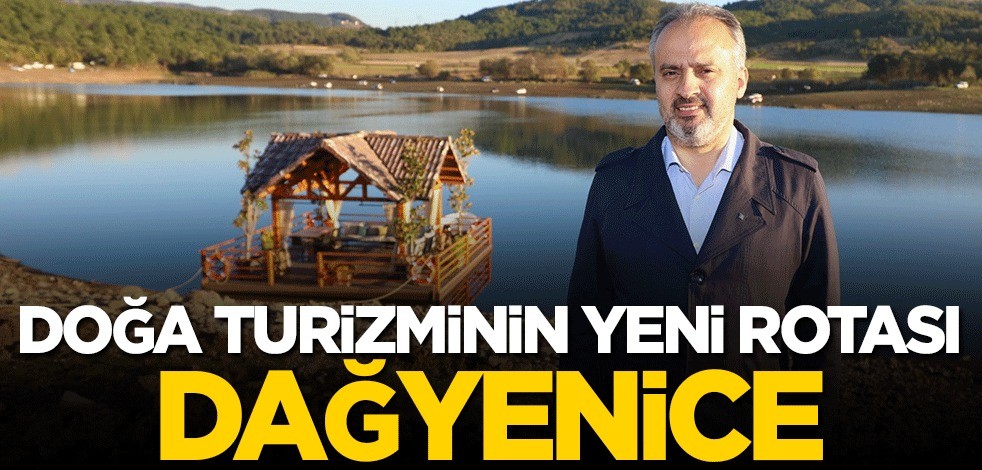 Doğa turizminin yeni rotası; Dağyenice