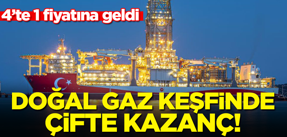 Doğal gaz keşfinde çifte kazanç! 4'te 1 fiyatına geldi