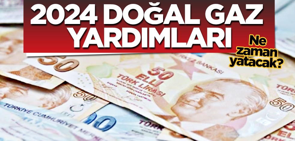 Doğal gaz yardımları ne zaman hesaba yatacak? Doğalgaz fatura yardımı ne olacak, yardımından kimler yararlanabilecek?