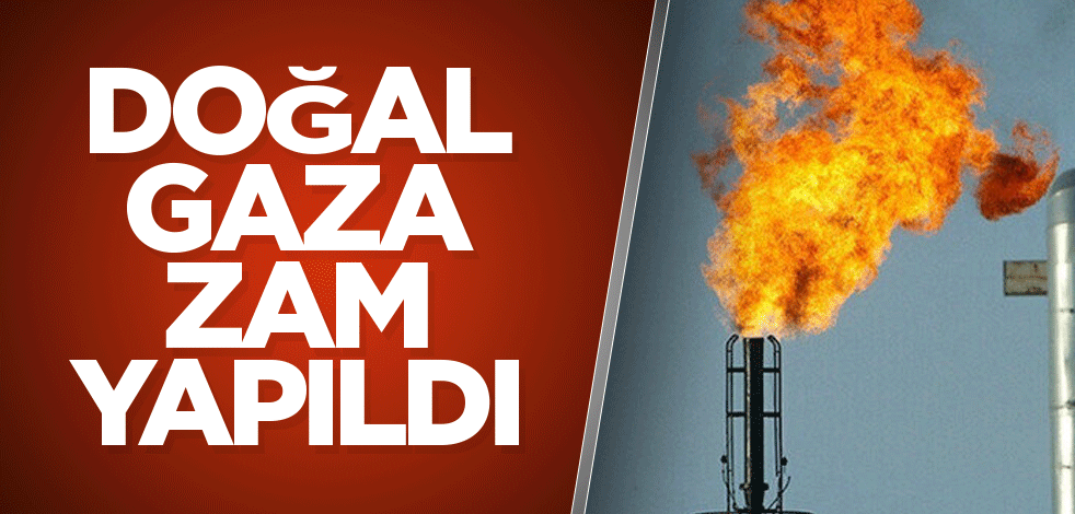 Doğal gaza zam yapıldı!