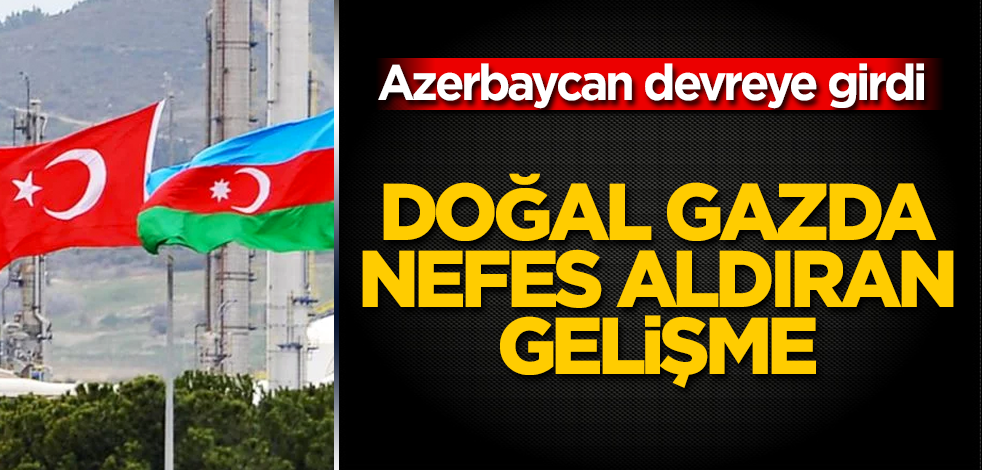 Doğal gazda nefes aldıran gelişme! Azerbaycan devreye girdi