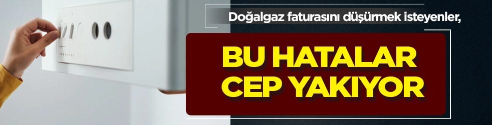  Doğalgaz faturasını düşürmek için bu yöntemi ilk kez öğreneceksiniz... Bu hatalar cebinizi cayır cayır yakar