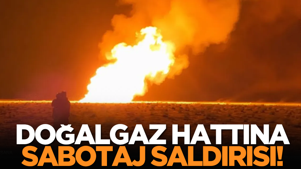 Doğalgaz hattına sabotaj saldırısı!