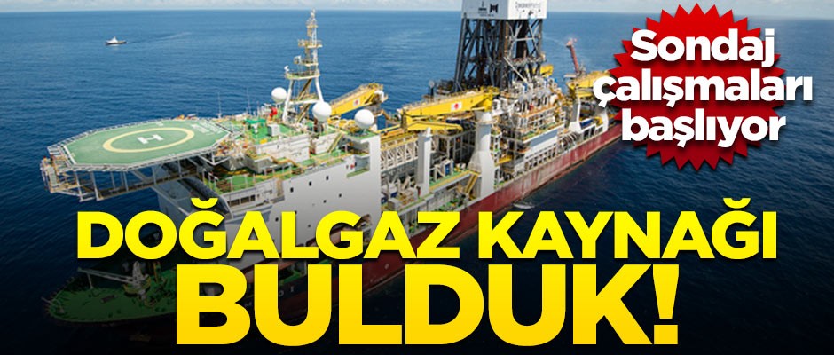 Doğalgaz kaynağı bulduk! Sondaj çalışmaları başlıyor