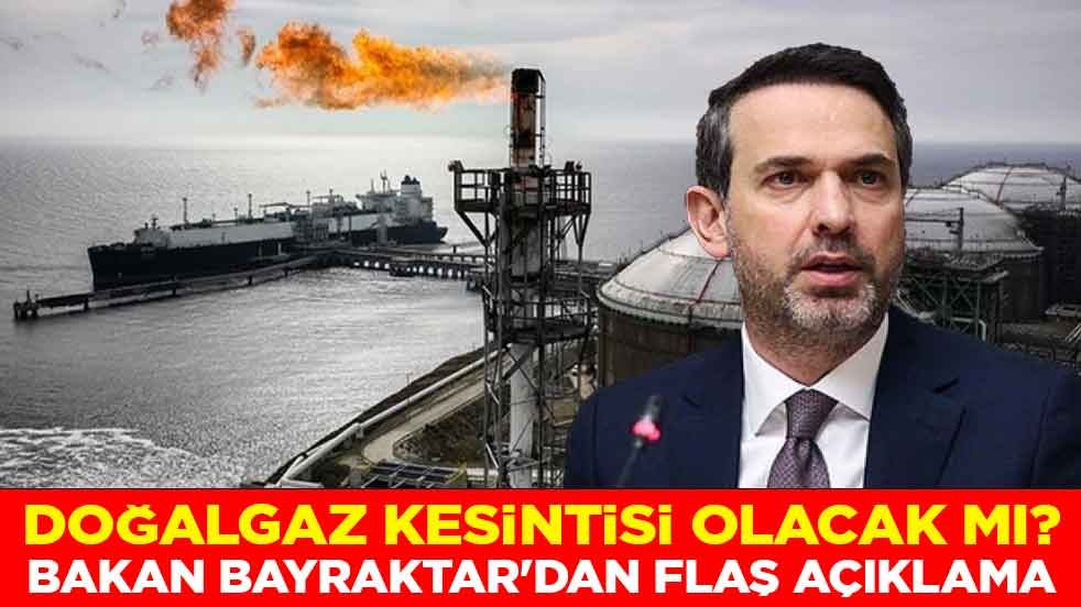 Doğalgaz kesintisi olacak mı? Bakan Bayraktar'dan flaş açıklama