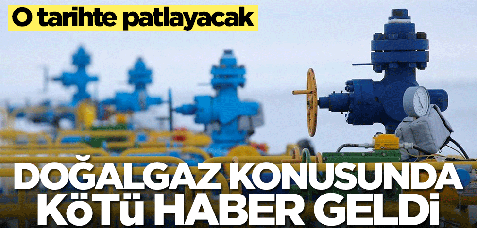 Doğalgaz konusunda kötü haber geldi! O tarihte patlayacak