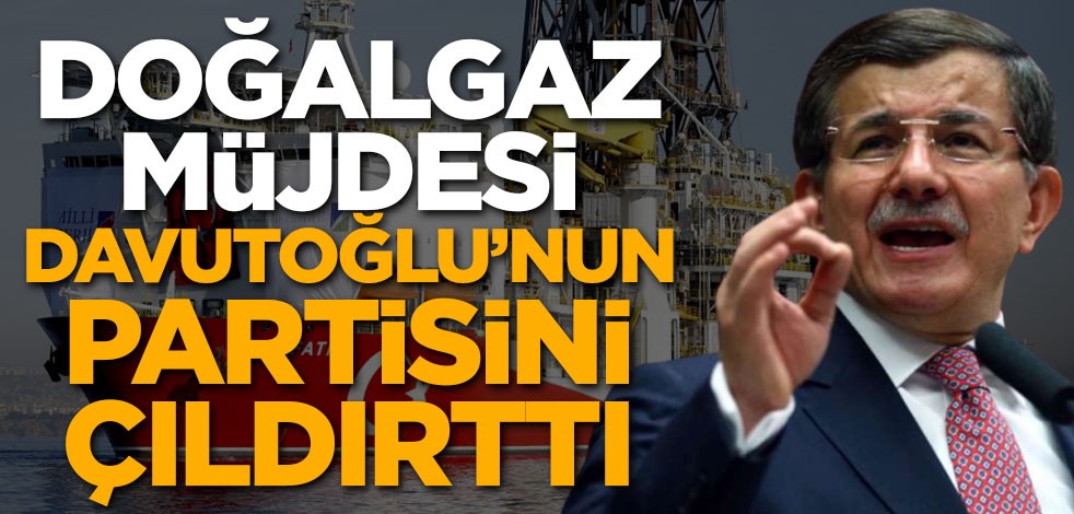 Doğalgaz müjdesi Davutoğlu'nun partisini çıldırttı!