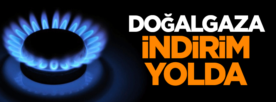 Doğalgaza indirim yolda