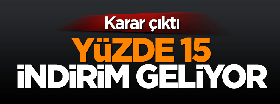 Doğalgaza yüzde 15 indirim kararı çıktı
