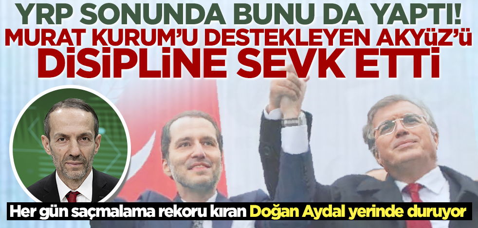 Doğan Aydal'ı yerinde tutan Refah Partisi Murat Kurum'u destekleyen Abdurrahman Akyüz'ü disipline sevk etti