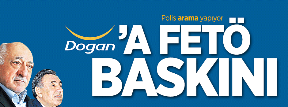 Doğan Holding'e 'FETÖ' baskını