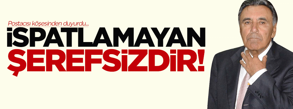 Doğan: İspatlamayan şerefsizdir, alçaktır!
