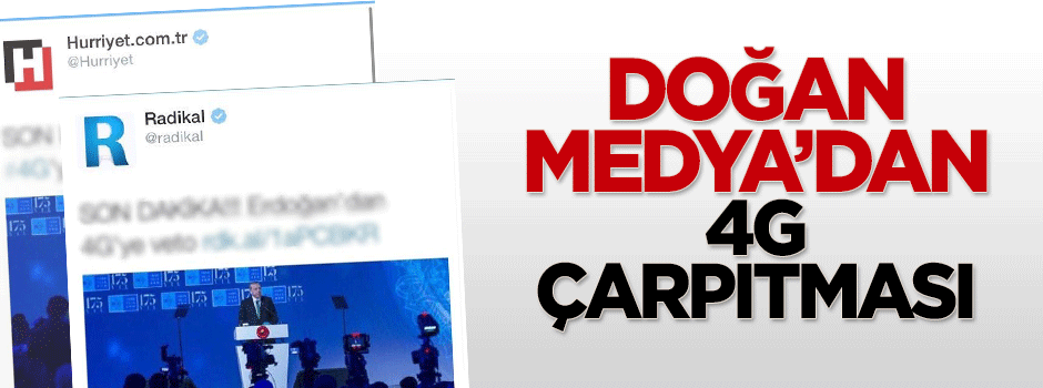 Doğan Medya'dan 4G çarpıtması