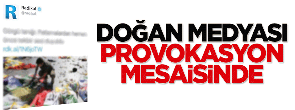 Doğan medyası provokasyon mesaisinde