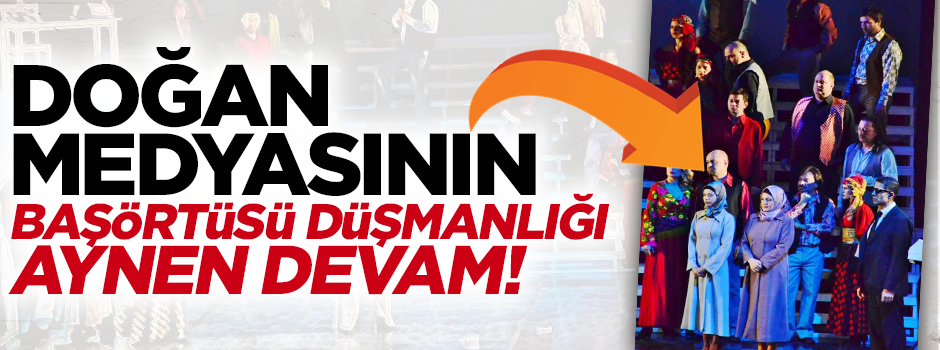 Doğan medyasıdan başörtüsü düşmanlığı aynen devam