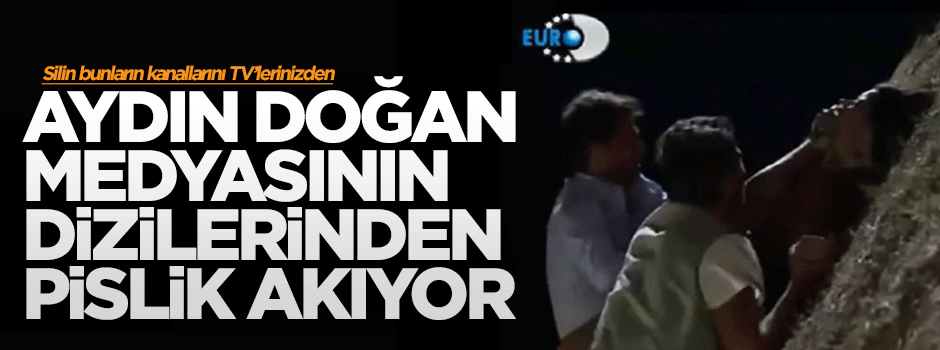 Doğan medyasındaki dizilerden yeni sezonda da pislik akıyor