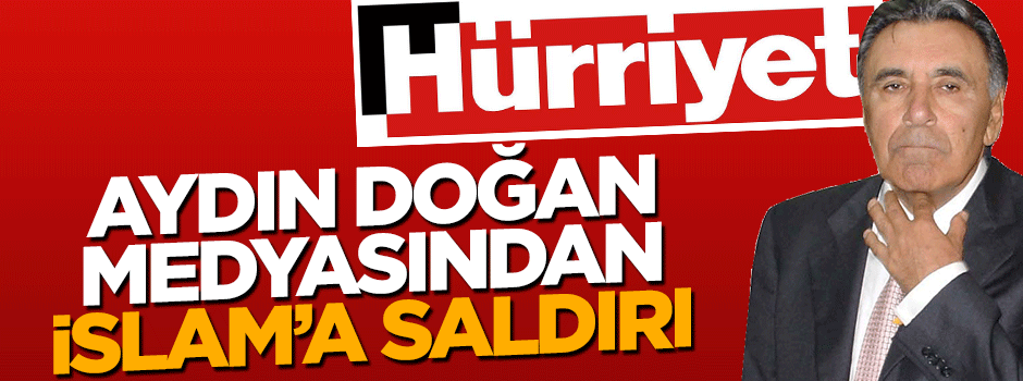 Doğan medyasından İslam'a alçak saldırı