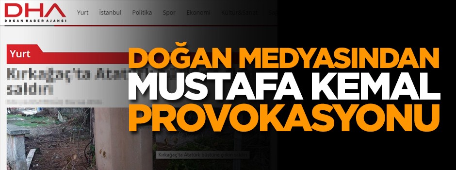 Doğan medyasından 'Mustafa Kemal' provokasyonu