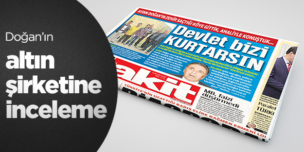 Doğan’ın altın şirketine inceleme
