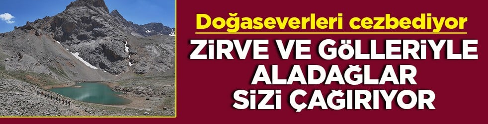 Doğaseverleri cezbediyor Zirve ve gölleriyle Aladağlar sizi çağırıyor