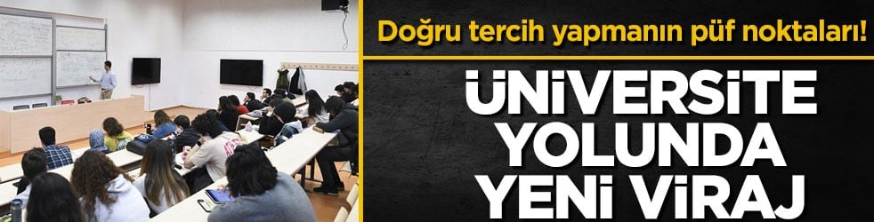 Doğru tercih yapmanın püf noktaları! Üniversite yolunda yeni viraj