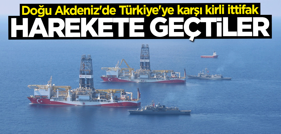 Doğu Akdeniz'de kirli ittifak! Türkiye'ye karşı harekete geçtiler