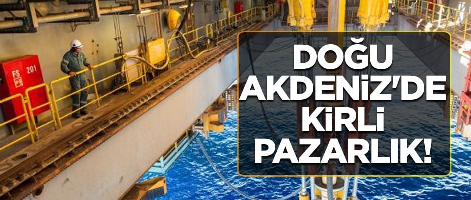 Doğu Akdeniz'de kirli pazarlık! Gelecek ay başlıyor
