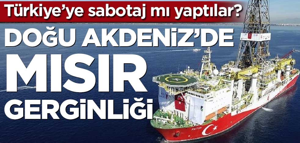 Doğu Akdeniz’de Mısır gerginliği! Türkiye’ye sabotaj…