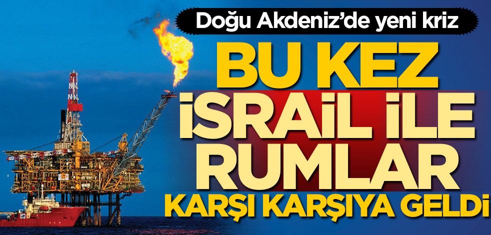 Doğu Akdeniz'de yeni kriz! İsrail ile Rumlar karşı karşıya geldi